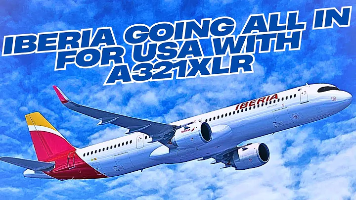 Iberia goes all in for the USA with A321 XLR!