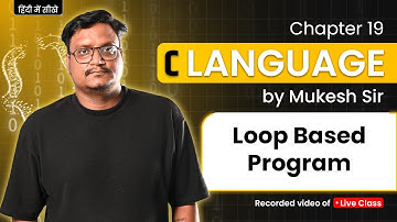 Lecture 19 – C Programming | Loop-Based Programs in C | By Mukesh Sir