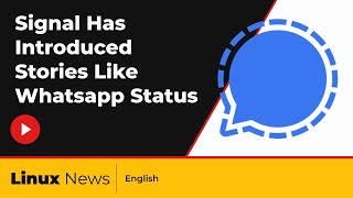 Signal Has Introduced Stories Like Whatsapp Status | Linux News