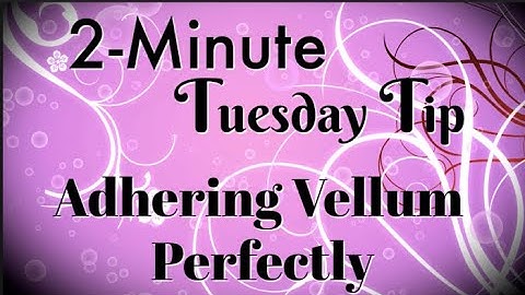 Simply Simple 2-MINUTE TUESDAY TIP - Adhering Vellum Perfectly by Connie Stewart