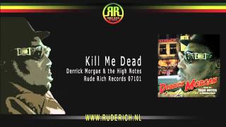 Derrick Morgan &amp; the High Notes - Kill Me Dead