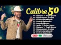 Calibre 50 Mix Grandes Exitos (2024) ~ Las 20 Mejores Canciones de Calibre 50 Álbum Completo