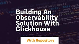 building an observability solution with clickhouse