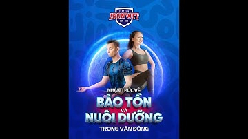 BUỔI 2 - LỘ TRÌNH "NHẬN THỨC VỀ BẢO TỒN VÀ NUÔI DƯỠNG TRONG VẬN ĐỘNG"