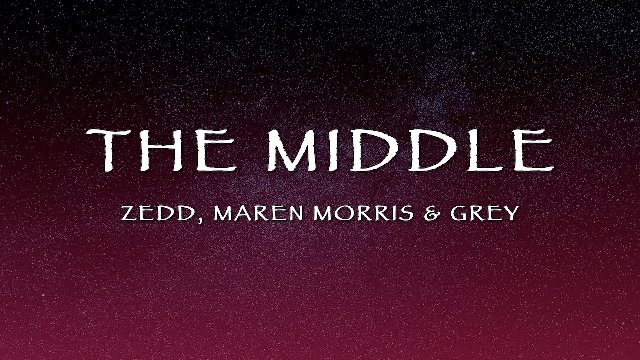 Zedd, Maren Morris & Grey - The Middle (Lyrics) Zedd, Maren Morris & Grey - The Middle (Lyrics)