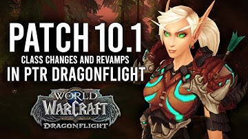New Patch 10.1 Update! Class Changes And Revamps In PTR Dragonflight!
