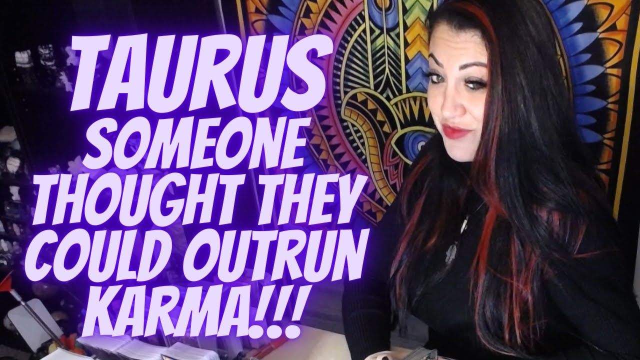 TAURUS💖~ Someone Thought They Could Outrun Karma!! ~ Taurus Love Reading