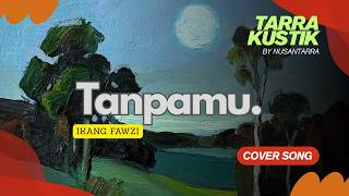 Tanpamu  Ikang Fawzi cover By Tarrakustik
