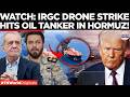 SHOCKING FOOTAGE: IRGC Drone Bombards Uae-Linked Tanker In Hormuz On Camera | Times Now World