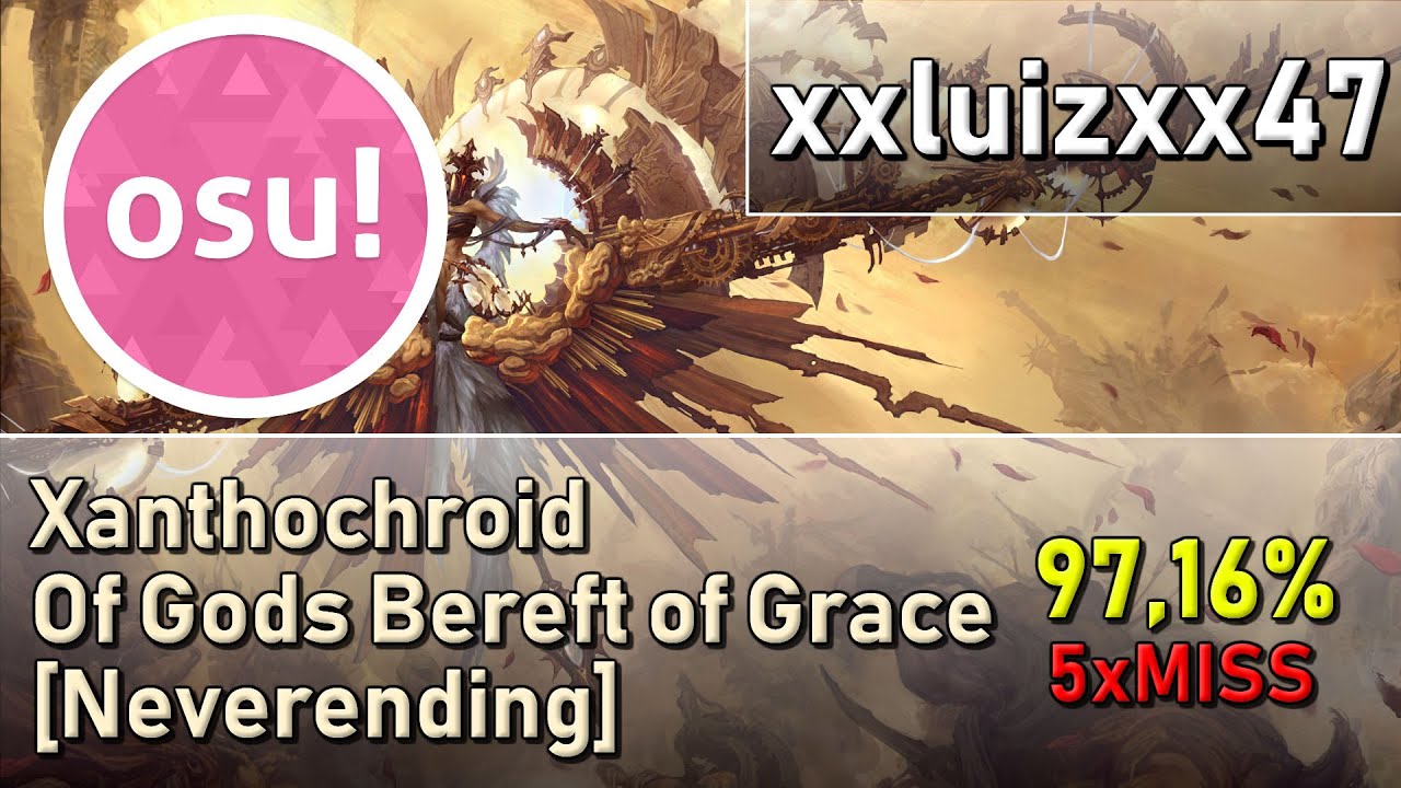 osu! | xxluizxx47 | Xanthochroid - Of Gods Bereft of Grace [Neverending] | 97,16% 5xMISS