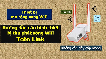Hướng dẫn cấu hình modem thu phát sóng wifi ToToLink. Mở rộng sóng Wifi