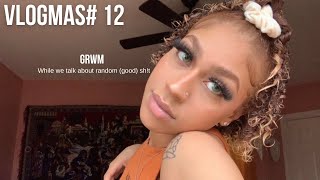 VLOGMAS: DAY 12 [GRWM, let&#39;s get real for a minute]