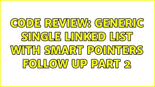 Code Review: Generic Single Linked List with smart pointers follow up part 2 (2 Solutions!!)