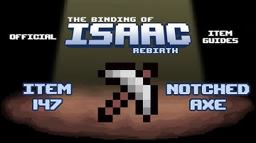 The Binding of Isaac - Item Guides No. 147 | Notched Axe
