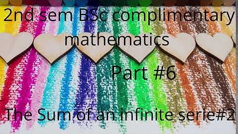Part#6,Sum of InfiniteSeries #2, 2nd sem BSc complimentary mathematics, Calicut University,MAMO