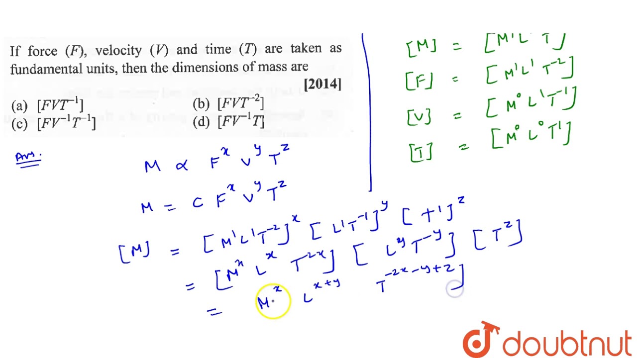 If Force F Velocity V And Time T Are Taken As Fundamental Units Then The Dimensions Of Youtube