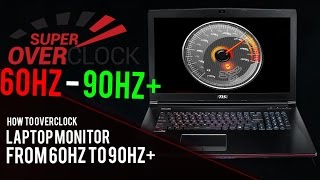 How To Overclock Your Laptops Monitor From 60hz To 100+Hz