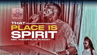 NEW SONG: THAT PLACE IS SPIRIT || MIN. THEOPHILUS SUNDAY