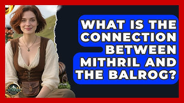 What Is The Connection Between Mithril And The Balrog? - Test