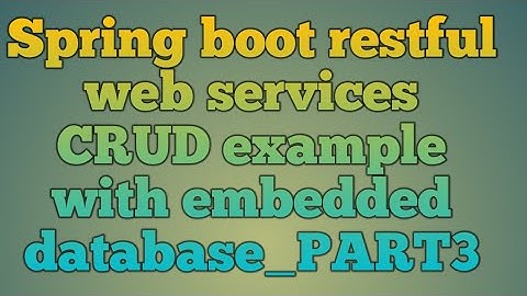 12.Spring boot restful web services CRUD example with embedded   database_PART3