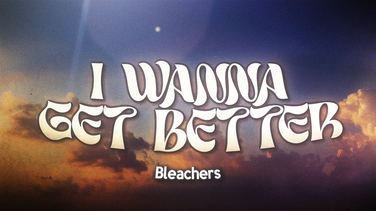 Bleachers - I Wanna Get Better (Lyrics) - YouTube