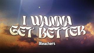 Bleachers - I Wanna Get Better (Lyrics)