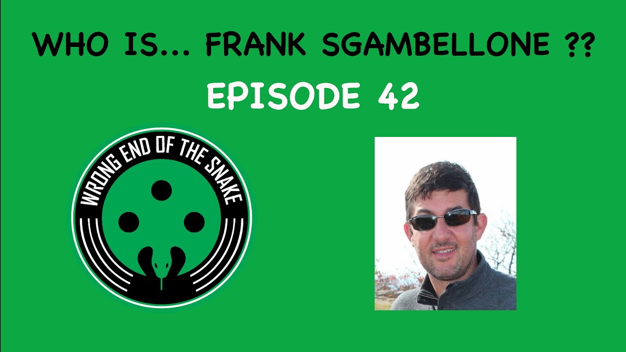 Episode 42 w/ FRANK SGAMBELLONE - Wrong End of the Snake