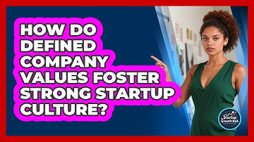 How Do Defined Company Values Foster Strong Startup Culture? - The Startup Growth Hub