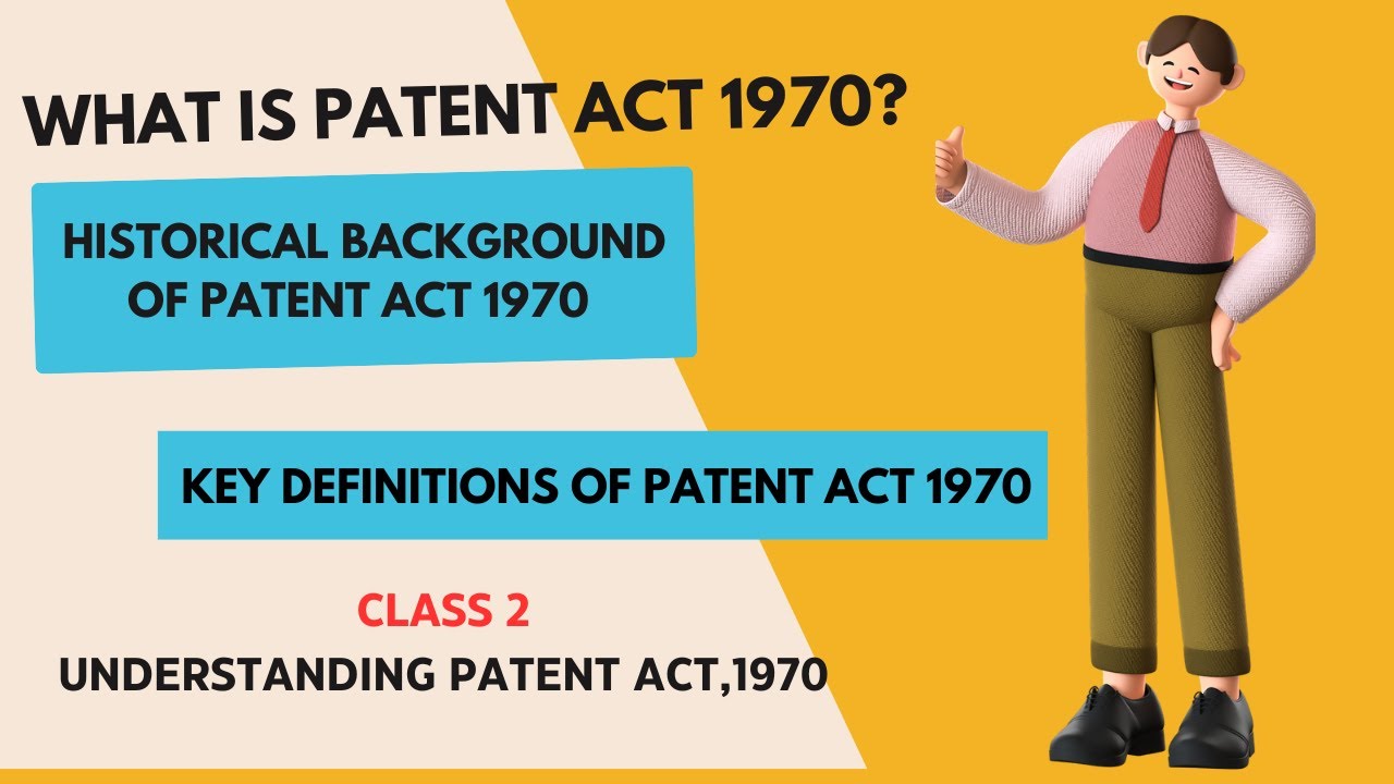 Class 2: Understanding Patent Act 1970, Historical Background Of Patent Act 1970, Key Definitions.