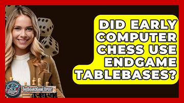 Did Early Computer Chess Use Endgame Tablebases? - The Board Game Xpert