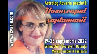 ECHINOCTIU ☀♎ Horoscopul saptamanii 19-25 SEPTEMBRIE 2022 cu astrolog ACVARIA