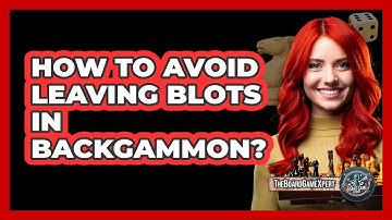 How To Avoid Leaving Blots In Backgammon?