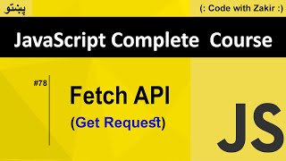 Fetch API (Get Request) #78 Js Tutorial In Pashto