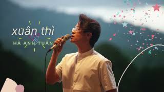 XUÂN THÌ - HÀ ANH TUẤN  -  30 PHÚT #haanhtuan #xuanthi