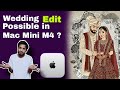 Wedding Edit Possible in Mac Mini M4 ?