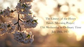 7.28.21 Lauds, Wednesday Morning Prayer of the Liturgy of the Hours