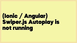 (Ionic / Angular) Swiper.js Autoplay is not running  (2 answers)