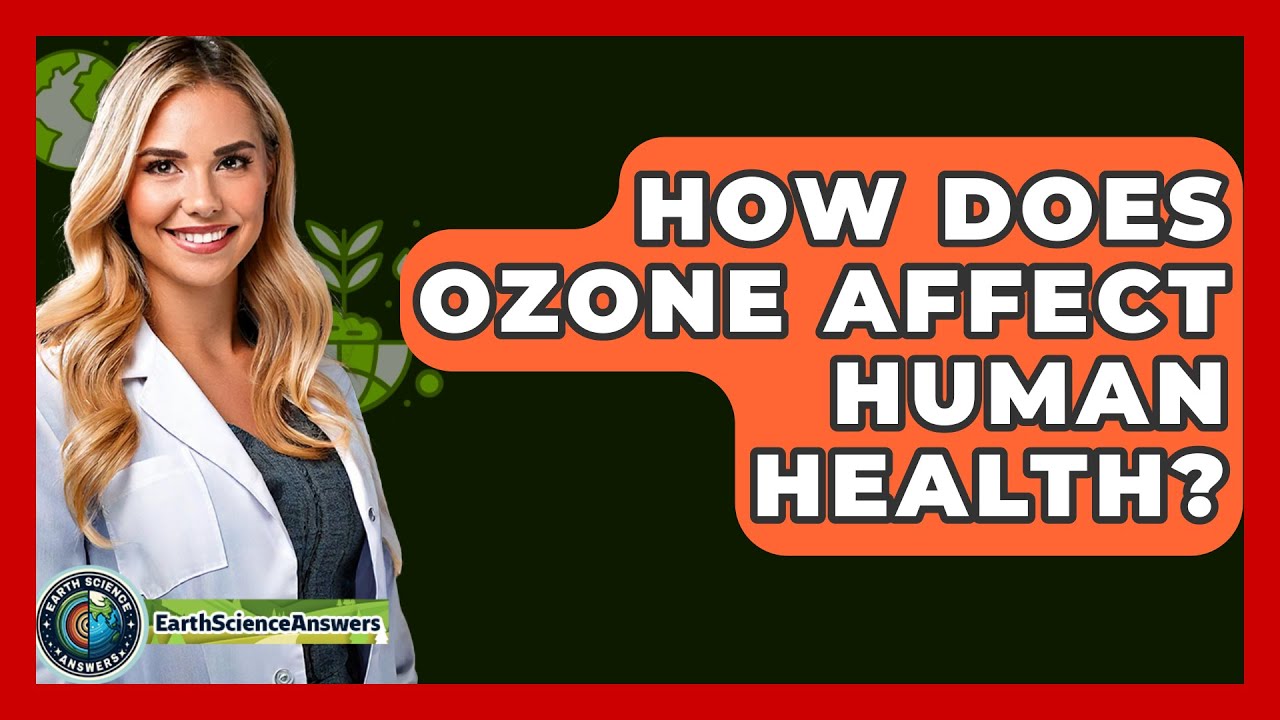 How Does Ozone Affect Human Health? - Earth Science Answers
