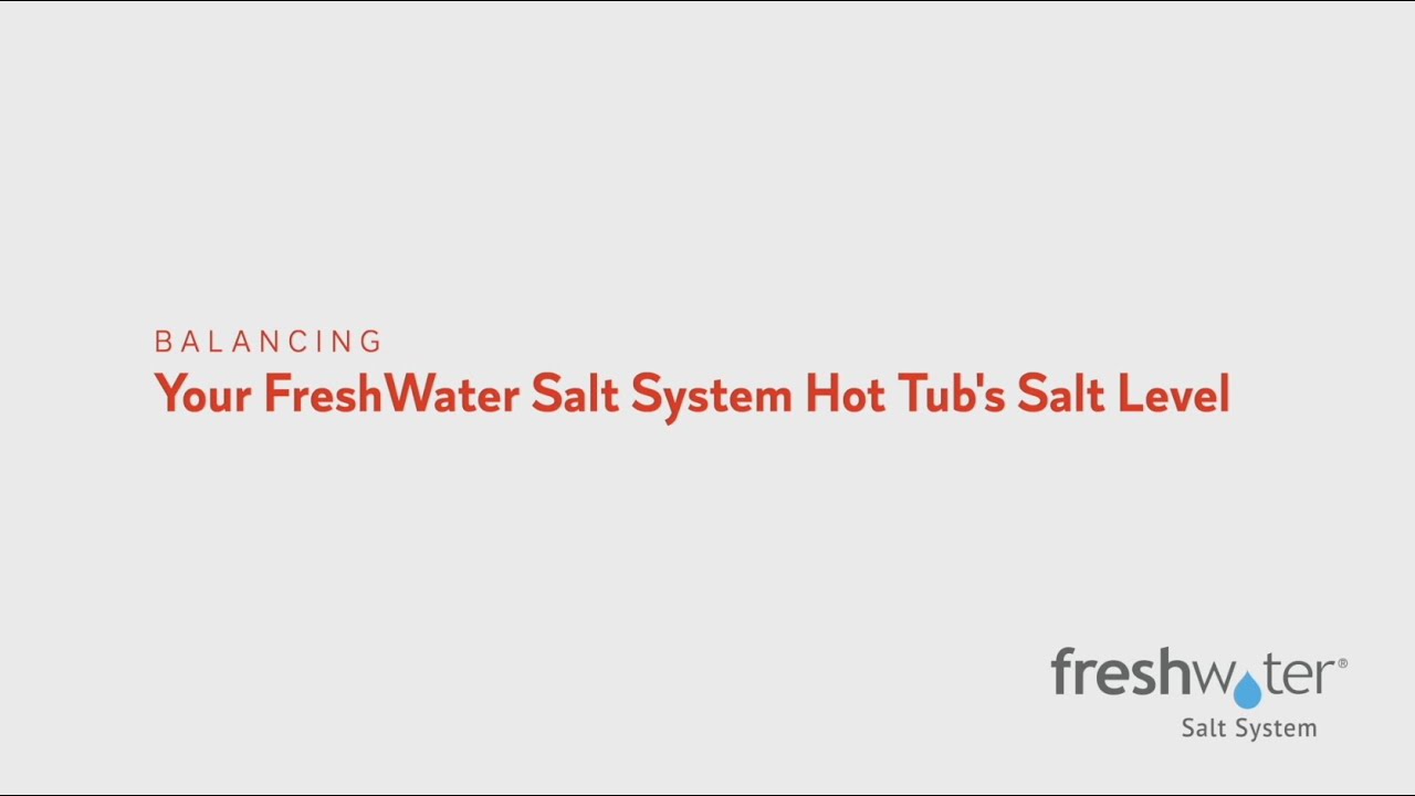 How to Balance Your FreshWater Salt System Hot Tub’s Salt Level