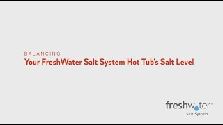 How to Balance Your FreshWater Salt System Hot Tub’s Salt Level