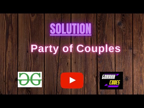 Party of Couples  || GFG Coding || 100% Test Cases Passed || gorakhcodes
