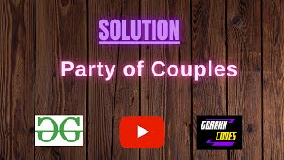 Party of Couples  || GFG Coding || 100% Test Cases Passed || gorakhcodes