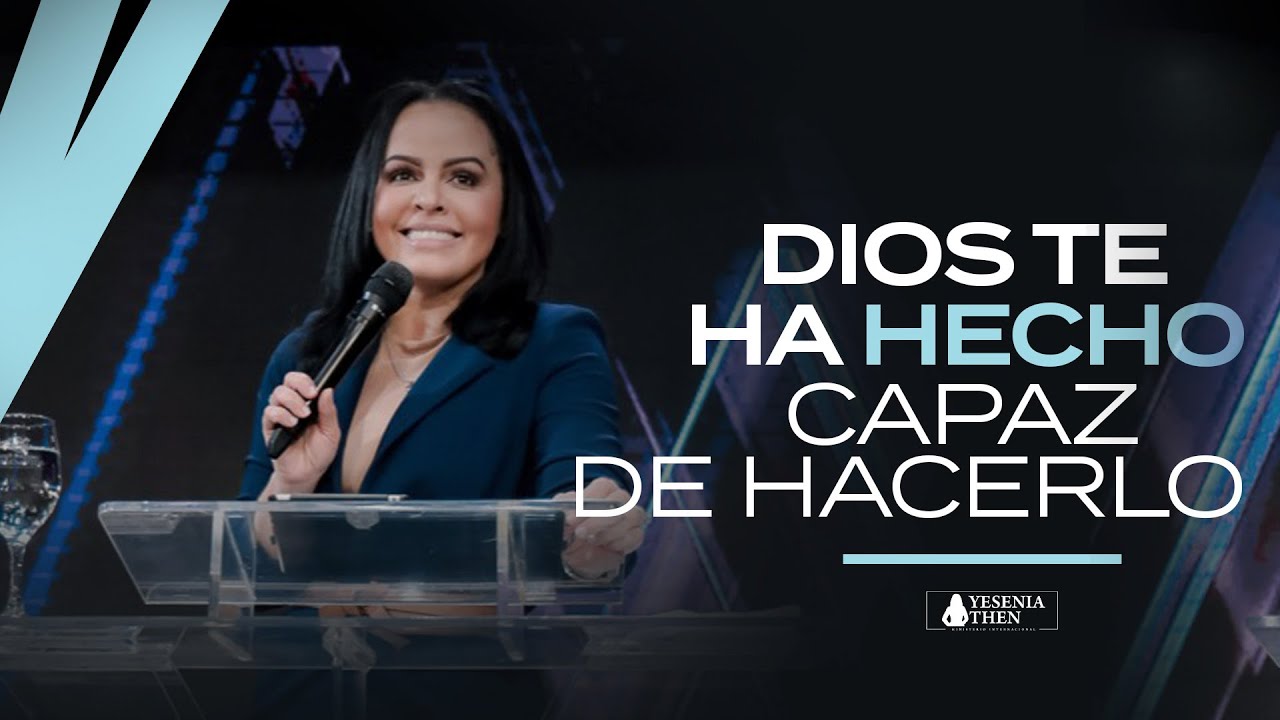 DIOS TE HA HECHO CAPAZ DE HACERLO - Pastora Yesenia Then - YouTube