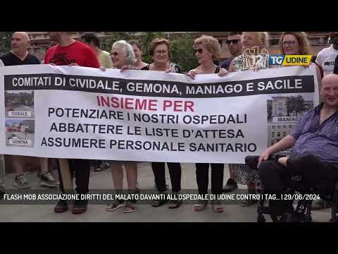 FLASH MOB ASSOCIAZIONE DIRITTI DEL MALATO DAVANTI ALL'OSPEDALE DI UDINE CONTRO I TAG... | 29/06/2024