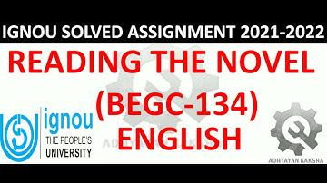 BEGC 134 - READING THE NOVEL - IGNOU SOLVED ASSIGNMENT 2021-2022 - HOW TO PREPARE AND SUBMITTING