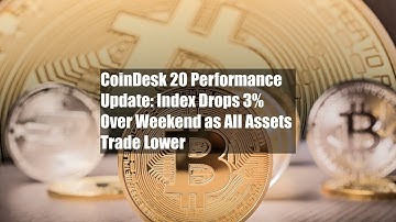 CoinDesk 20 Performance Update: Index Drops 3% Over Weekend as All Assets Trade Lower