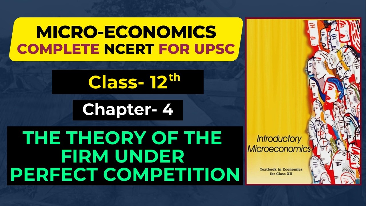 Chapter-4: The Theory of Firm Under Perfect Competition I Microeconomics 12th Class NCERT for UPSC