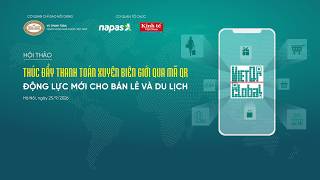 HỘI THẢO THÚC ĐẨY THANH TOÁN XUYÊN BIÊN GIỚI QUA MÃ QR, ĐỘNG LỰC MỚI CHO BÁN LẺ VÀ DU LỊCH