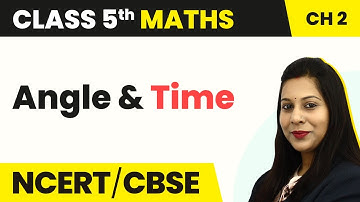 Angle and Time - Shapes and Angles | Class 5 Maths Chapter 2 | CBSE 2024-25