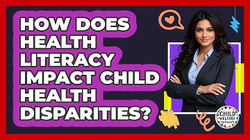 How Does Health Literacy Impact Child Health Disparities? - Child Welfare Network